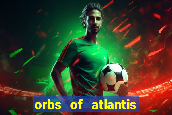 orbs of atlantis slot free play