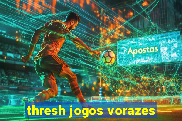 thresh jogos vorazes