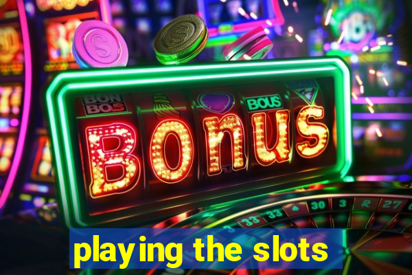 playing the slots