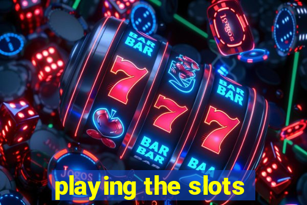 playing the slots