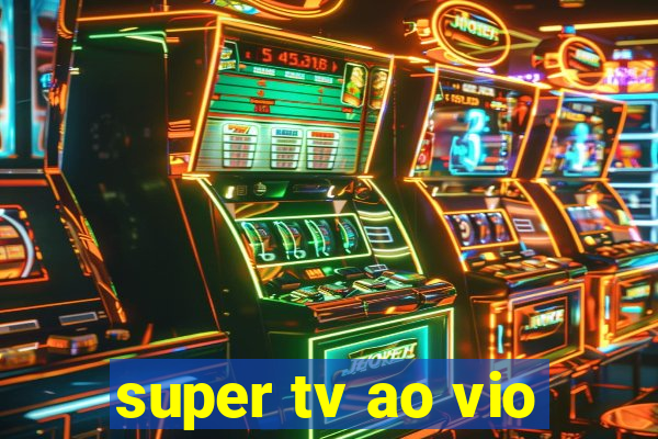 super tv ao vio