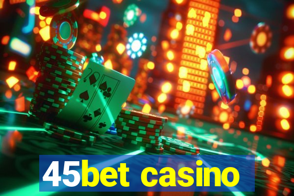 45bet casino