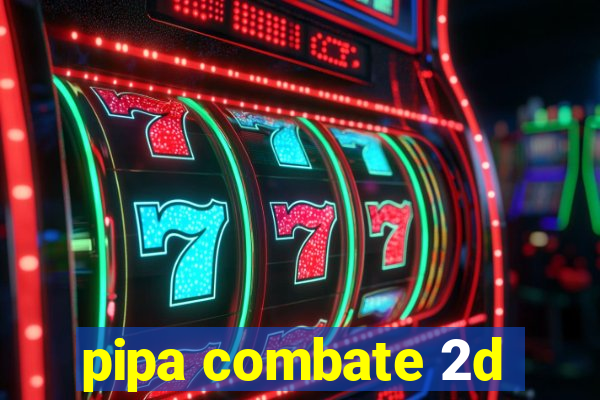 pipa combate 2d