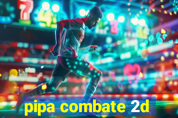 pipa combate 2d