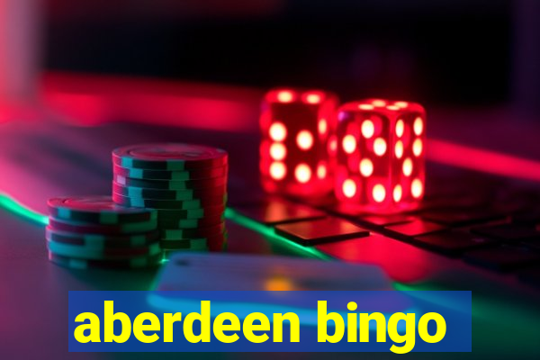 aberdeen bingo