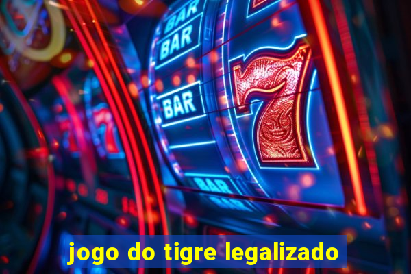 jogo do tigre legalizado