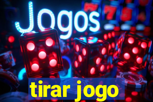 tirar jogo