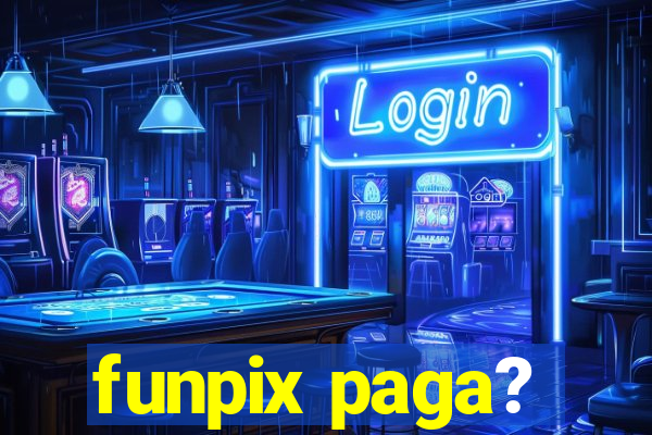 funpix paga?