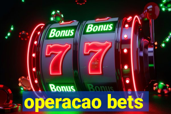 operacao bets