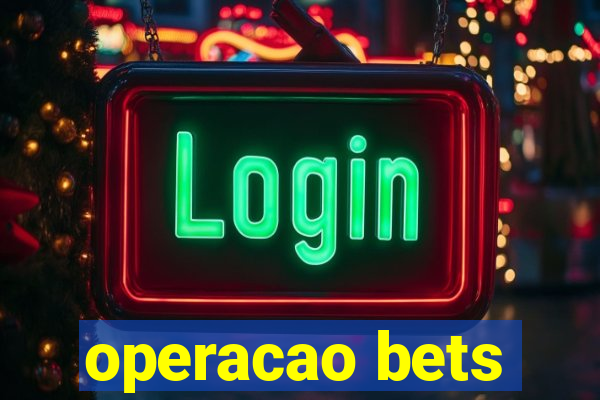 operacao bets