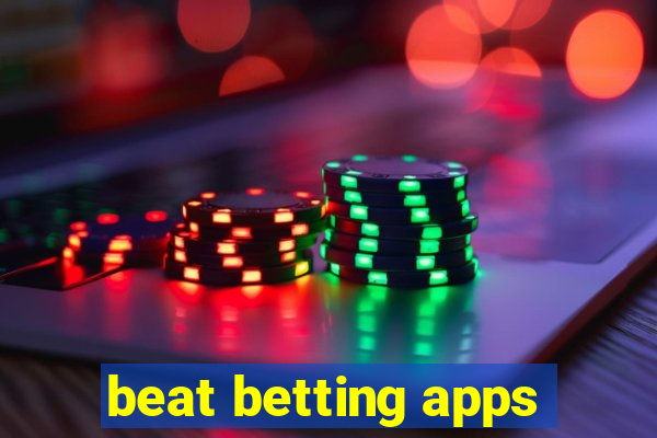 beat betting apps