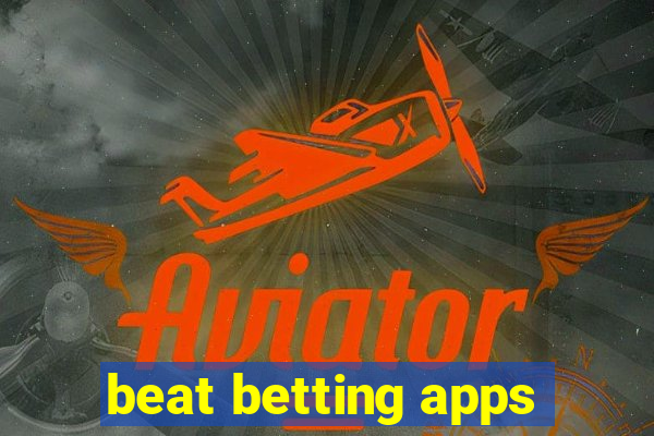 beat betting apps