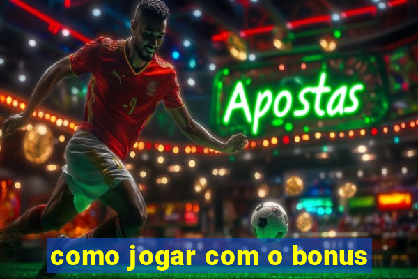 como jogar com o bonus