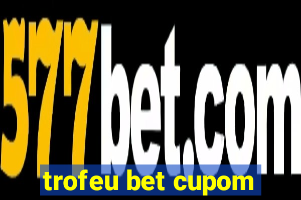 trofeu bet cupom