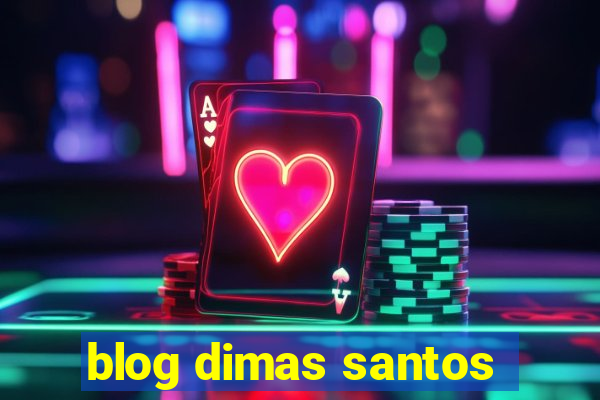 blog dimas santos