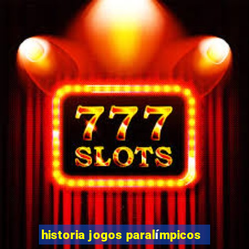 historia jogos paralímpicos