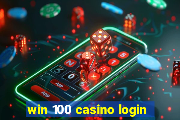 win 100 casino login