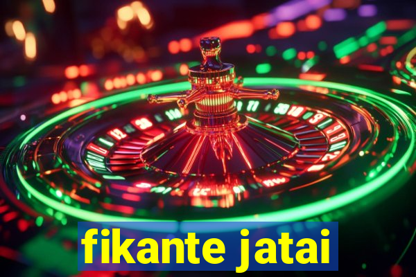 fikante jatai