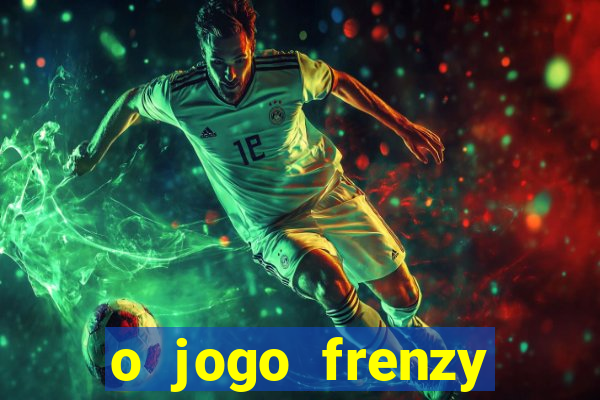 o jogo frenzy slots paga mesmo