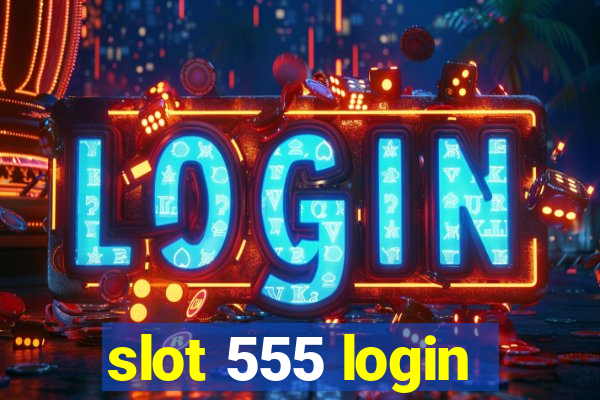 slot 555 login