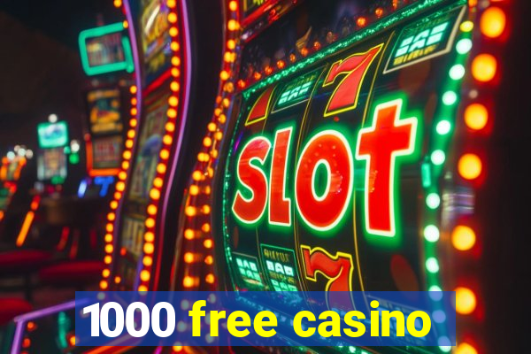 1000 free casino