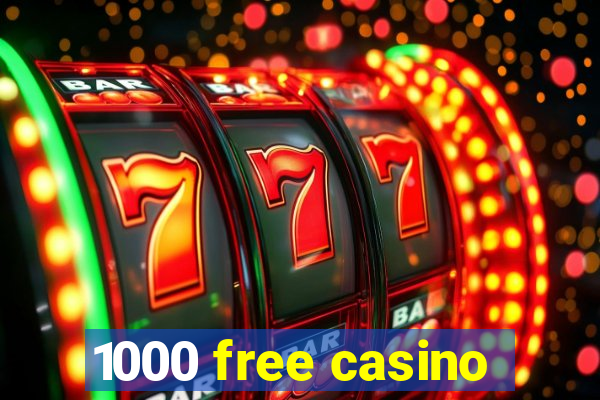 1000 free casino