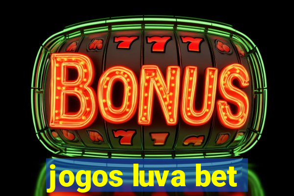 jogos luva bet