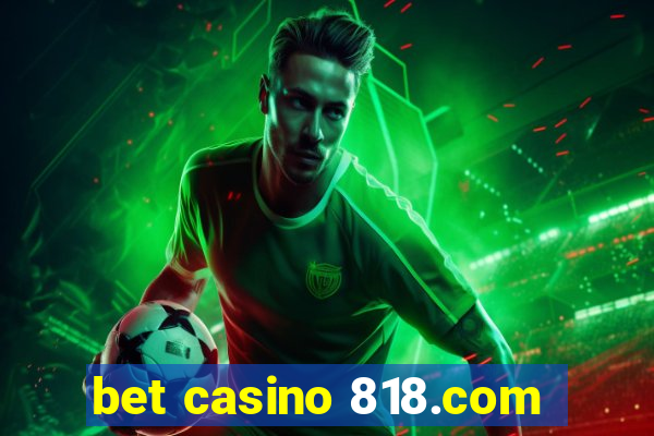 bet casino 818.com