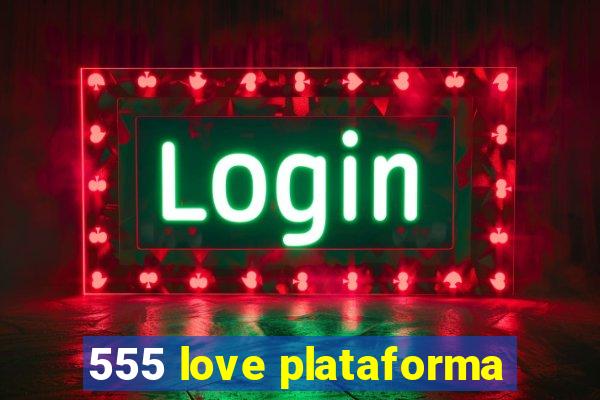 555 love plataforma