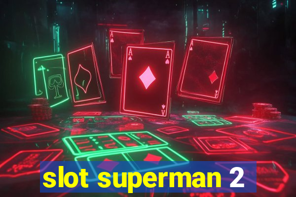 slot superman 2