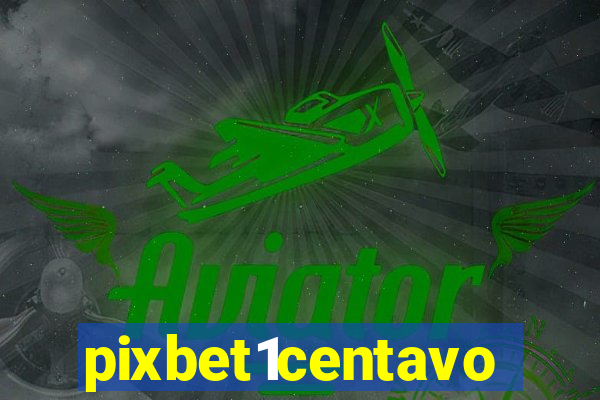 pixbet1centavo