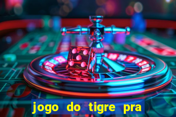 jogo do tigre pra ganhar dinheiro