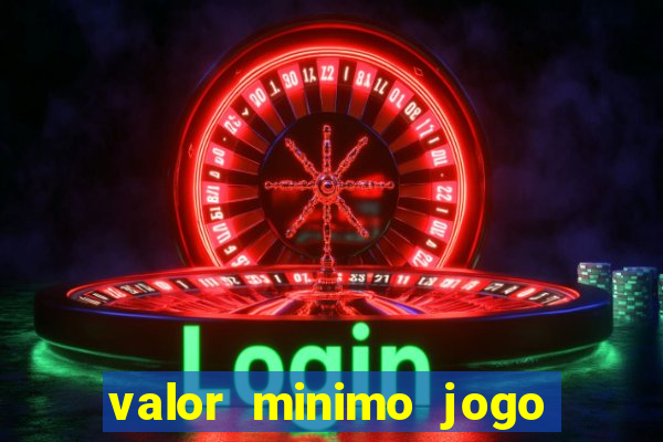 valor minimo jogo do tigre