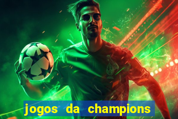 jogos da champions onde vai passar