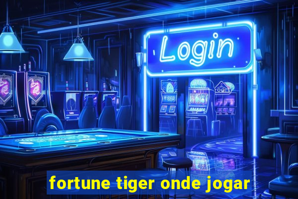 fortune tiger onde jogar