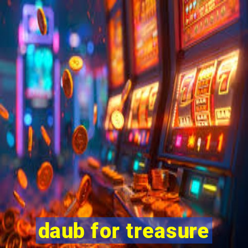 daub for treasure