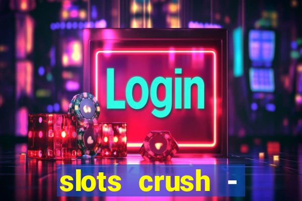 slots crush - casino portugal