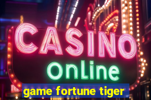 game fortune tiger