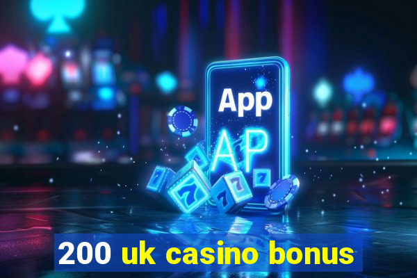 200 uk casino bonus