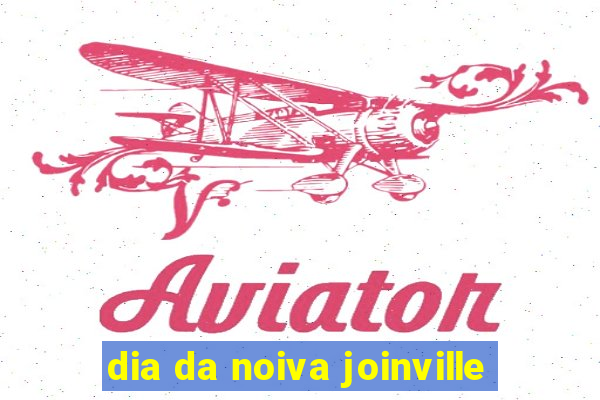 dia da noiva joinville