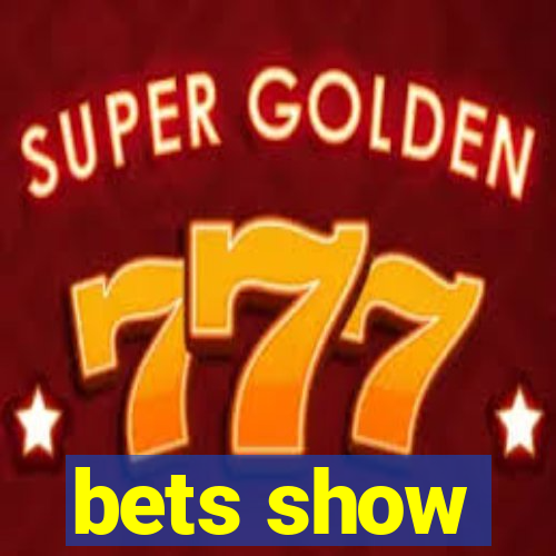 bets show