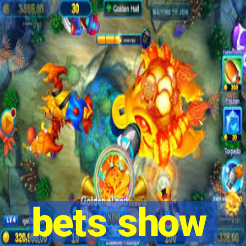 bets show