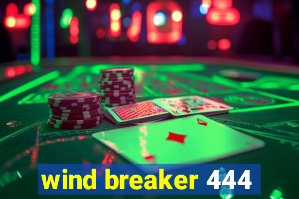 wind breaker 444