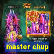 master chup