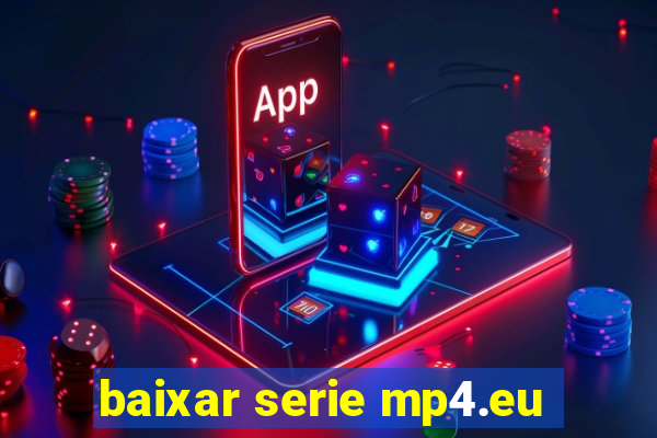 baixar serie mp4.eu