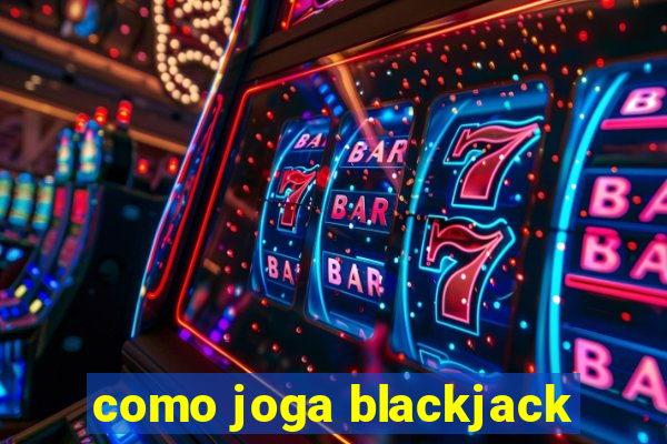 como joga blackjack