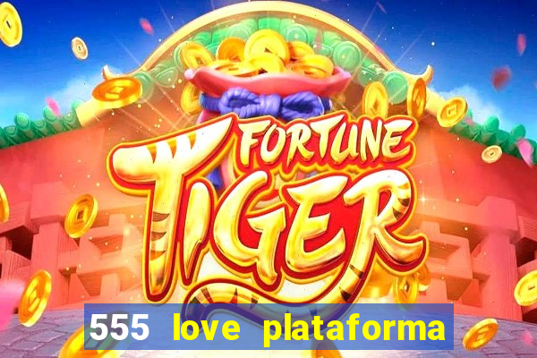 555 love plataforma de jogos