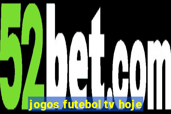 jogos futebol tv hoje