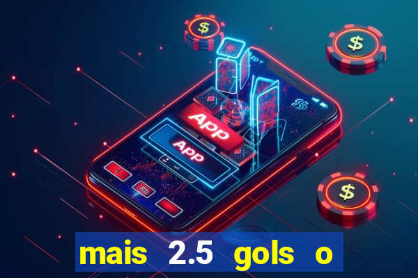 mais 2.5 gols o que significa