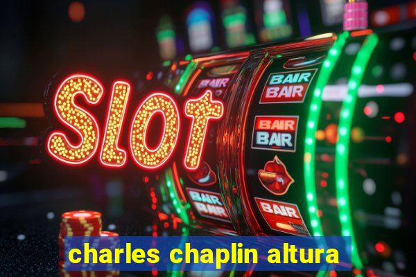 charles chaplin altura